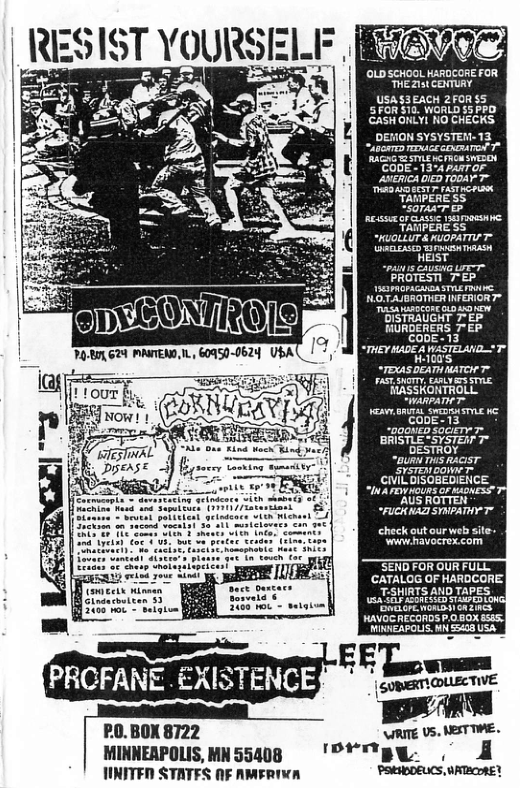 OLDSCHOOL KAROCOREFOR THE 215 CENTURY  USAS3EACH 2FOR S5 57O $10. WORLD S5 PPD CASHONLYI NO CHECKS.  DENON SYSYSTEN-13 480D TG ST T ARG L e oM SYEROH ’CaDE <1374 pasroF ANERICA DIED TOOAY 7 TANPERE S5 Ssorasr e TANPERE S5 “KUOLLUT & WIOPATIU T  ORREST “pasy1s v LT PROTEST 7-EP NOTASBROTHER INFERIORT™  -o0nED SociErr 7 BRISTLE SYSTEIr 7™ DESTROY  “BuRN THS RACIST SyeTEncOMET CIVIL DISOBEDIENCE. “INA P HOURS OF KAOKESS” "AUS ROTTEN “FUCHRAZ SYNPATHY T  check outour web site- ‘Wi havocrex.com  WAVOCRECORDS P.0.80X a5 ‘MIKREAPOLIS. i 55208 USA  0. BOX 8722  MINNEAPOLIS, MN 55408 IINITED STATFS NF AMERIVA  